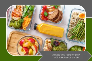10 Easy Meal Plans for Busy Midlife Women on the Go