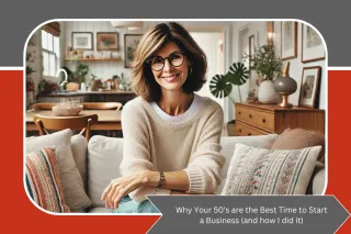 Why Your 50’s Are the Best Time to Start a Business (and How I Did It)