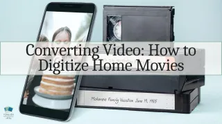 Converting Video: How to Digitize Home Movies