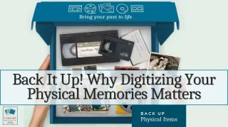 Back It Up! Why Digitizing Your Physical Memories Matters