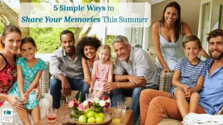 5 Simple Ways to Share Your Memories This Summer