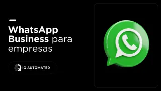 Cómo usar WhatsApp Business para automatizar, vender y crecer tu empresa
