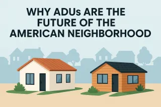 Why ADUs Are the Future of the American Neighborhood
