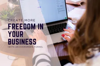 Create more Freedom in  with an Evergreen Funnel