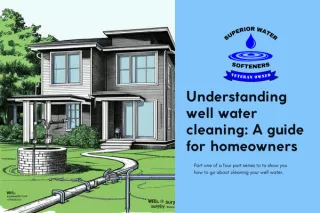 Understanding Well Water Cleaning: A Guide for Homeowners