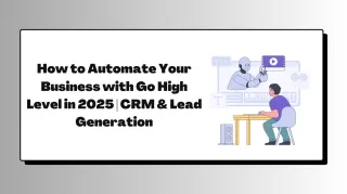 How to Automate Your Business with Go High Level in 2025 | CRM & Lead Generation
