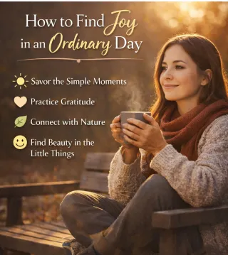 How to Find Joy in an Ordinary Day