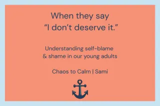 When They Say “I Don’t Deserve It”: Understanding Self-Blame in Young Adults