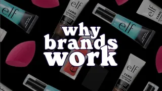 ELF Cosmetics - Why Brands Work