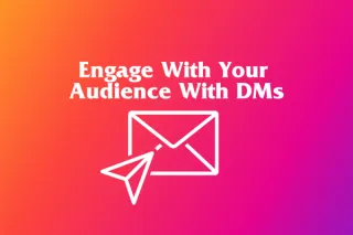 Engage With Your Audience With DMs


