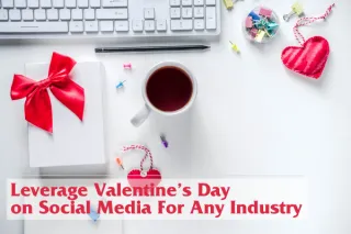 Leverage Valentine's Day on Your Social Media Platforms
