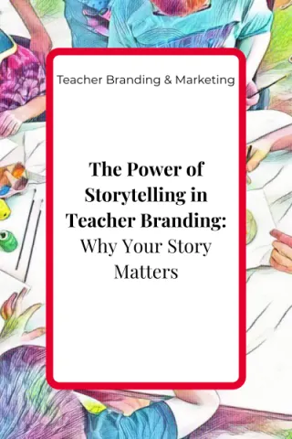 The Power of Storytelling in Teacher Branding:The Bridge Between Who You Are and Who You Teach