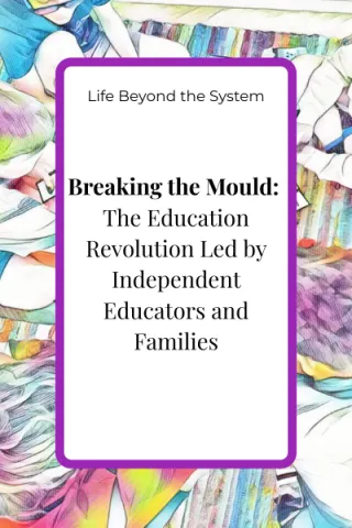 Breaking the Mould: The Education Revolution Led by Independent Educators and Families