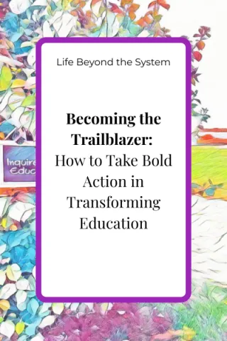 Becoming the Trailblazer: How to Take Bold Action in Transforming Education