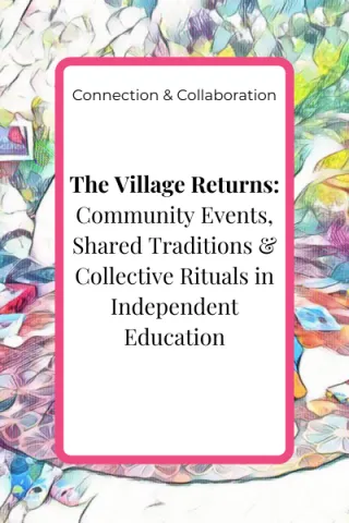 The Village Returns: Community Events, Shared Traditions & Collective Rituals in Independent Education