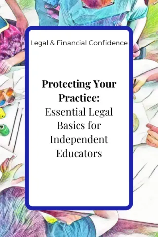 Protecting Your Practice: Essential Legal Basics for Independent Educators