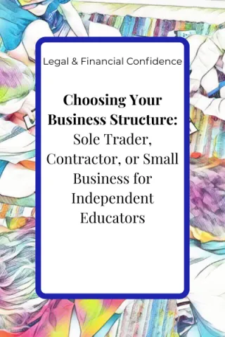 Choosing Your Business Structure: Sole Trader, Contractor, or Small Business for Independent Educators