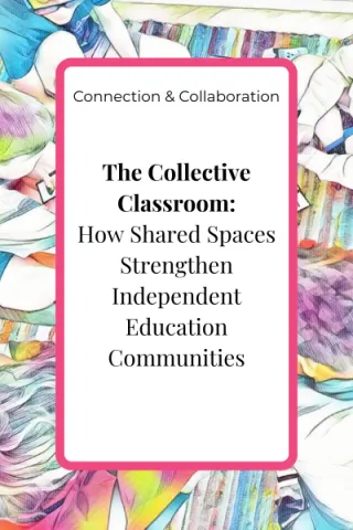 The Collective Classroom: How Shared Spaces Strengthen Independent Education Communities