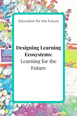 Designing Learning Ecosystems for the Future Child
