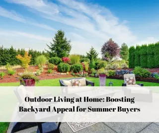 Outdoor Living at Home: Boosting Backyard Appeal for Summer Buyers