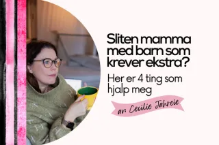 Sliten mamma med barn som krever ekstra? Her er 4 ting som hjalp meg