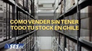 Cómo vender sin tener todo tu Stock en Chile