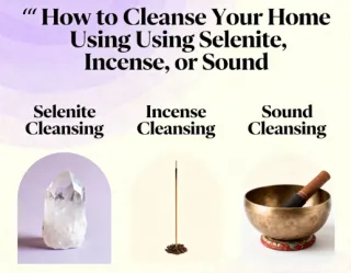 How to Cleanse Your Home Using Selenite, Incense, or Sound