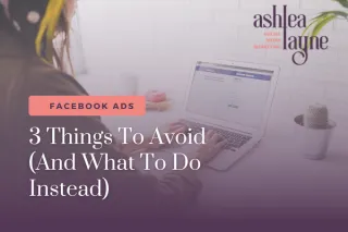 Facebook Ads: 3 Things To Avoid (And What To Do Instead)