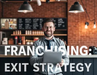 Franchising: The Untapped Exit Strategy