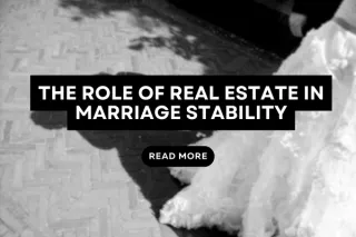 The Role of Real Estate in Marriage Stability
