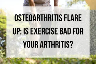 Osteoarthritis Flare Up: Does Exercise Make Arthritis Worse?