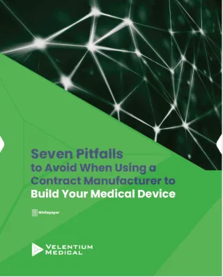 Seven Pitfalls to Avoid When Using a Contract Manufacturer to Build Your Medical Device