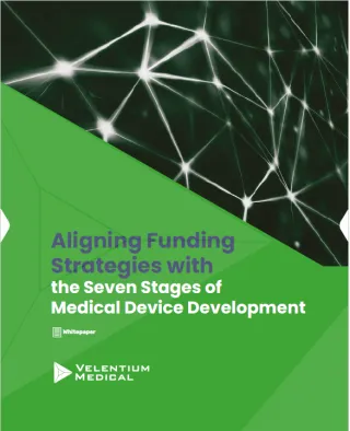 Aligning Funding
Strategies with
the Seven Stages of
Medical Device Development