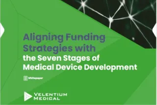 Aligning Funding Strategies withthe Seven Stages ofMedical Device Development