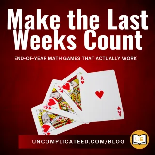 Make the Last Weeks Count: End-of-Year Math Games That Actually Work