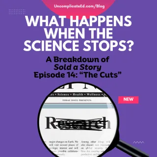 Sold a Story, Episode 14: What Happened to the Science? | Uncomplicate Ed
