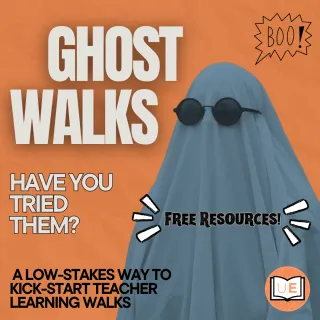 Ghost Walks: A Low-Stakes Way to Kick-Start Teacher Learning Walks | Uncomplicate Ed