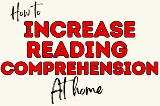 How to Increase Reading Comprehension at Home