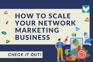 Creating an Effective Strategy to Scale Your Network Marketing Business Online