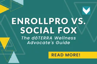 The dōTERRA Wellness Advocate's Guide: EnrollPro vs. Social Fox