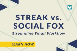 Streamline Email Workflow: Streak vs. Social Fox