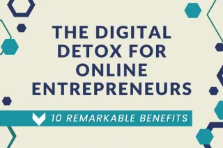 The Digital Detox for Online Entrepreneurs: 10 Remarkable Benefits
