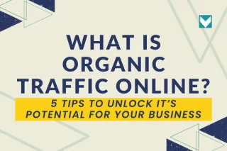 What is Organic Traffic Online? [+ 5 Tips to Unlock it’s Potential for Your Business]