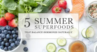 5 Summer Superfoods That Balance Hormones Naturally