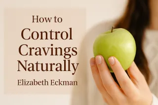 How to Control Cravings Naturally | Elizabeth Eckman