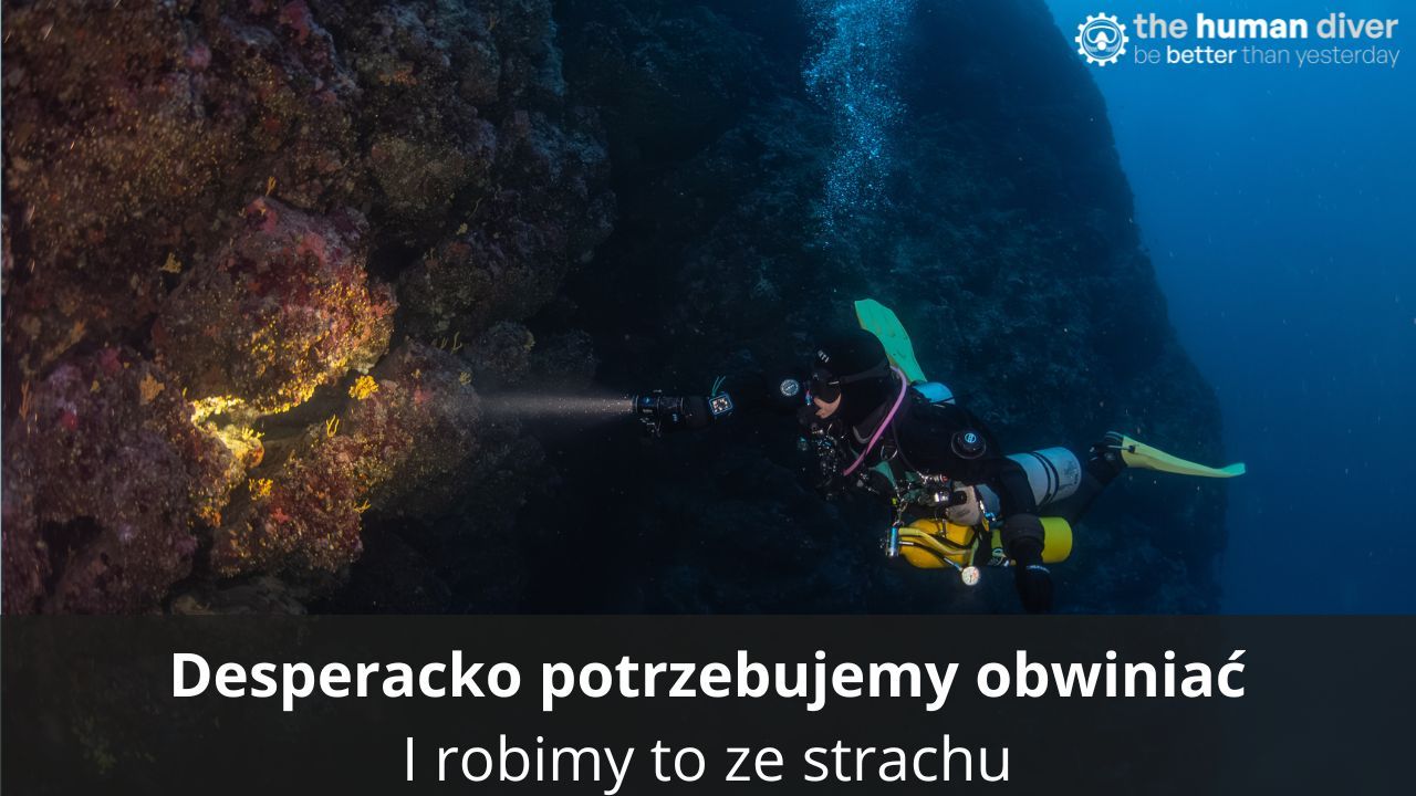 Desperacko potrzebujemy obwiniać. I robimy to ze strachu.