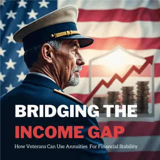 Bridging the Income Gap: How Veterans Can Use Annuities for Financial Stability