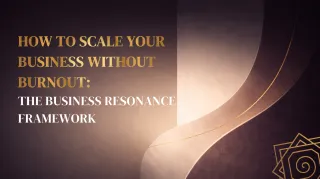 How to Scale Your Business Without Burnout: The Business Resonance Framework