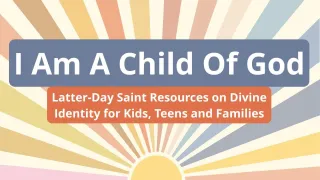 I Am a Child of God Resources