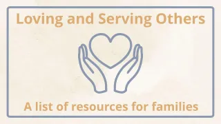 Loving and Serving Others: A List of Resources for Families